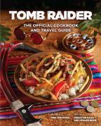 Tomb Raider: The Official Cookbook & Travel Guide